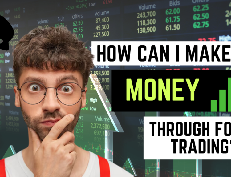 How Can I Make Money Through Forex Trading?
